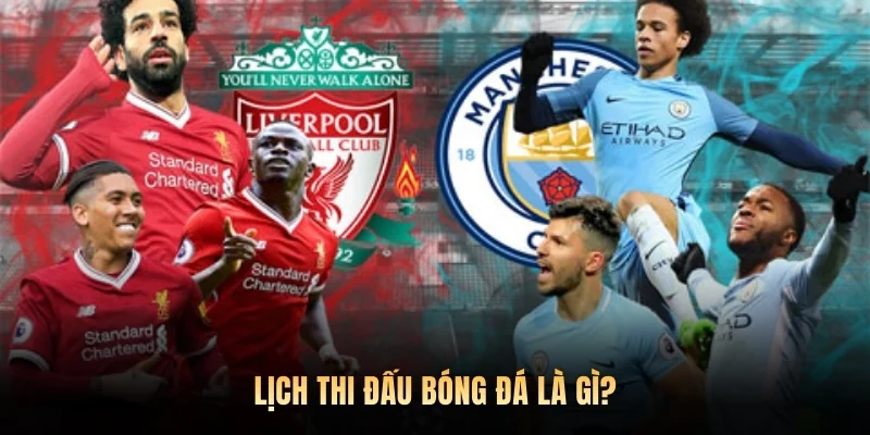 Lịch thi đấu bóng đá là gì?