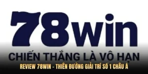 Review 78win - Thiên Đường Giải trí Số 1 Châu Á