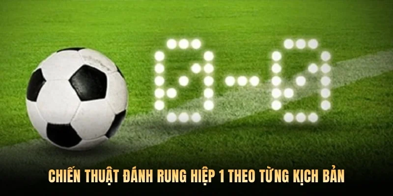 Chiến thuật đánh rung hiệp 1 theo từng kịch bản