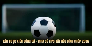 Kèo Cược Xiên Bóng Đá - Chia Sẻ Tips Bắt Kèo Đỉnh Chóp 2026
