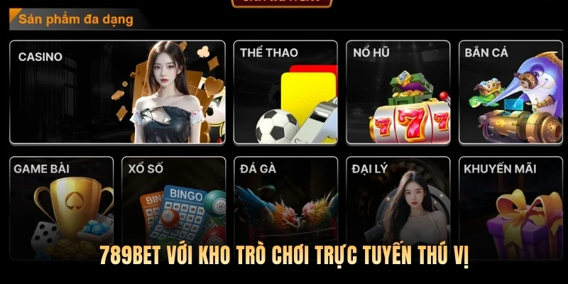 789bet với kho trò chơi trực tuyến thú vị