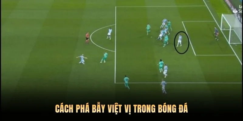 Cách phá bẫy việt vị trong bóng đá