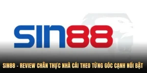 Sin88 - Review Chân Thực Nhà Cái Theo Từng Góc Cạnh Nổi Bật