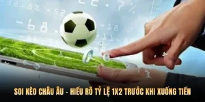 Soi Kèo Châu Âu - Hiểu Rõ Tỷ Lệ 1X2 Trước Khi Xuống Tiền