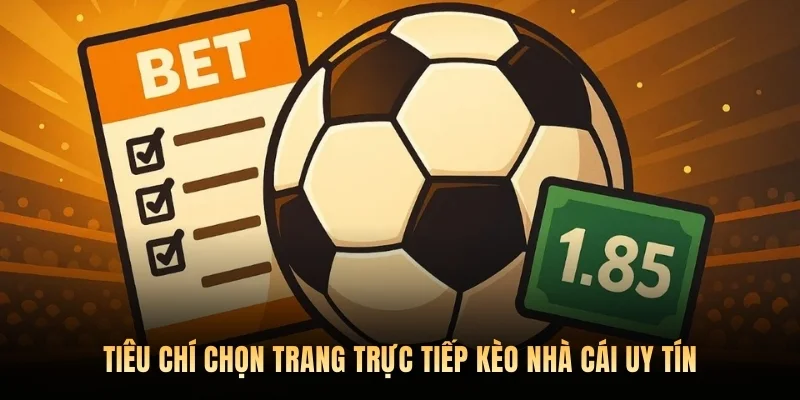 Tiêu chí chọn trang trực tiếp kèo nhà cái uy tín