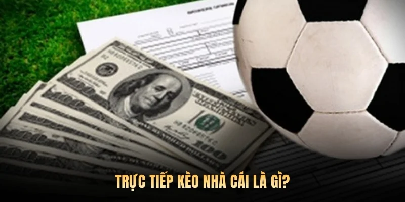 Trực tiếp kèo nhà cái là gì?