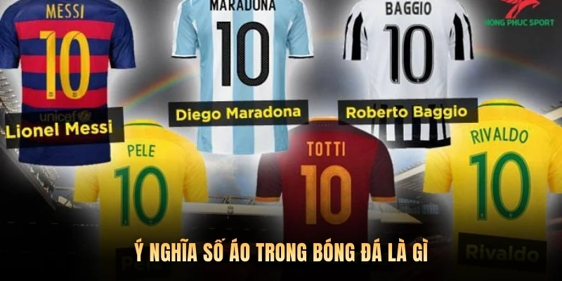 Ý nghĩa số áo trong bóng đá là gì