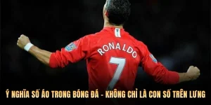 Ý Nghĩa Số Áo Trong Bóng Đá - Không Chỉ Là Con Số Trên Lưng